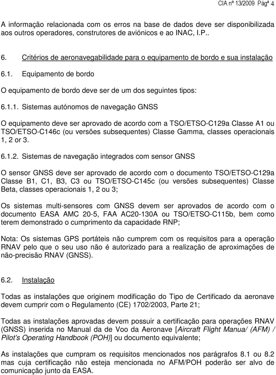 Equipamento de bordo O equipamento de bordo deve ser de um dos seguintes tipos: 6.1.