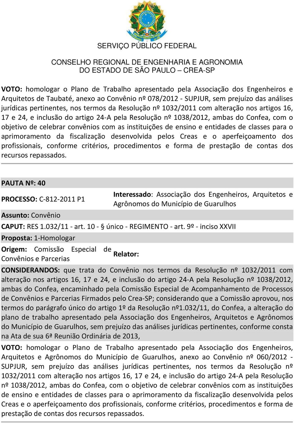 instituições de ensino e entidades de classes para o aprimoramento da fiscalização desenvolvida pelos Creas e o aperfeiçoamento dos profissionais, conforme critérios, procedimentos e forma de