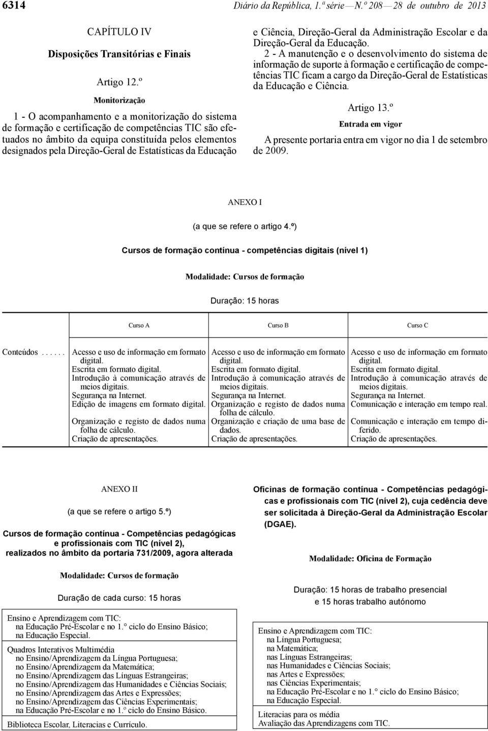 Direção-Geral de Estatísticas da Educação e Ciência, Direção-Geral da Administração Escolar e da Direção-Geral da Educação.