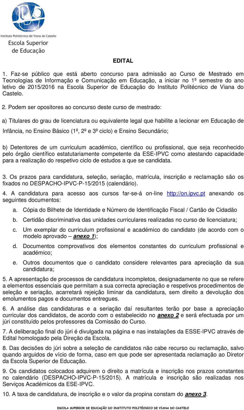 Superior de Educação do Instituto Politécnico de Viana do Castelo. 2.