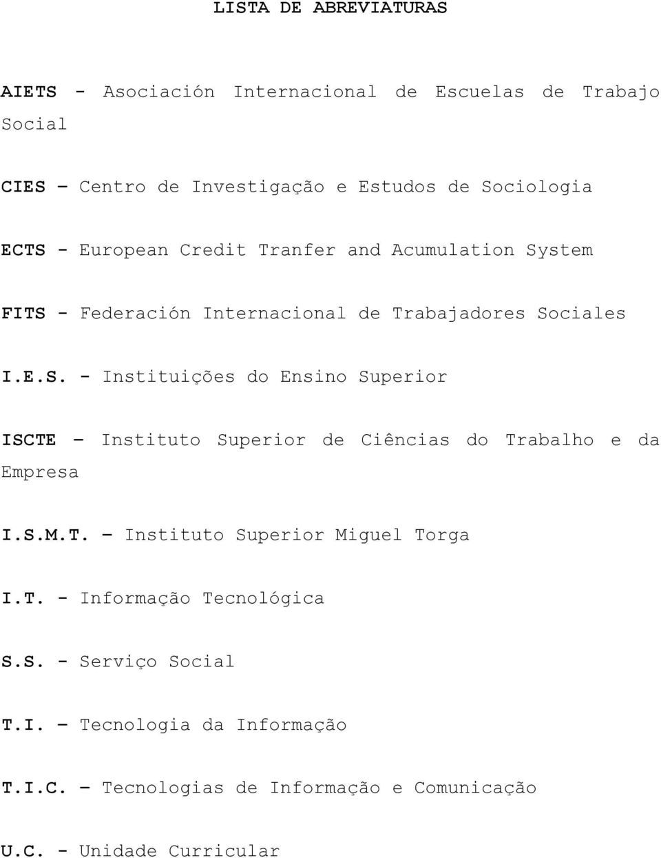 S.M.T. Instituto Superior Miguel Torga I.T. - Informação Tecnológica S.S. - Serviço Social T.I. Tecnologia da Informação T.I.C.