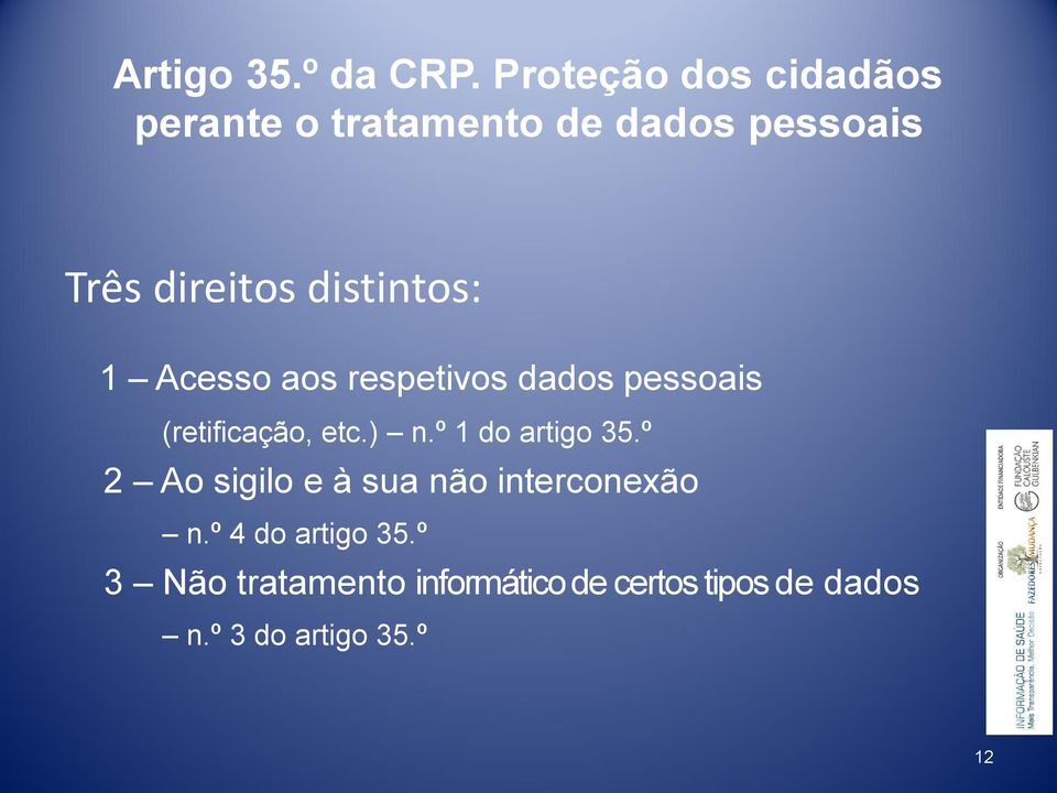 distintos: 1 Acesso aos respetivos dados pessoais (retificação, etc.) n.