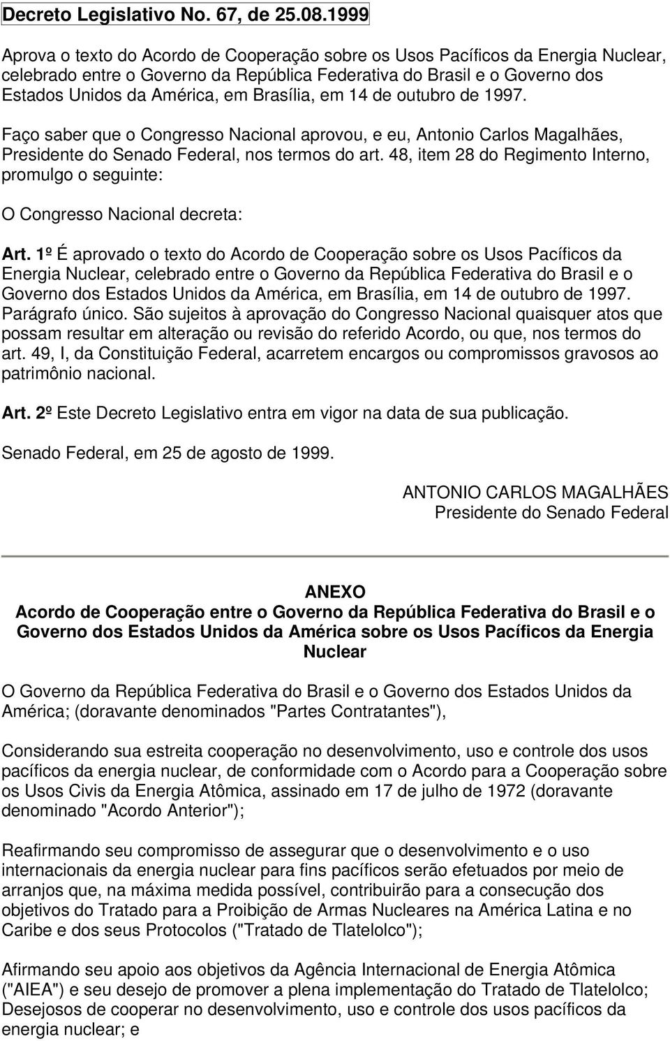 Brasília, em 14 de outubro de 1997. Faço saber que o Congresso Nacional aprovou, e eu, Antonio Carlos Magalhães, Presidente do Senado Federal, nos termos do art.
