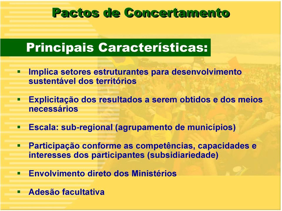 necessários Escala: sub-regional (agrupamento de municípios) Participação conforme as competências,