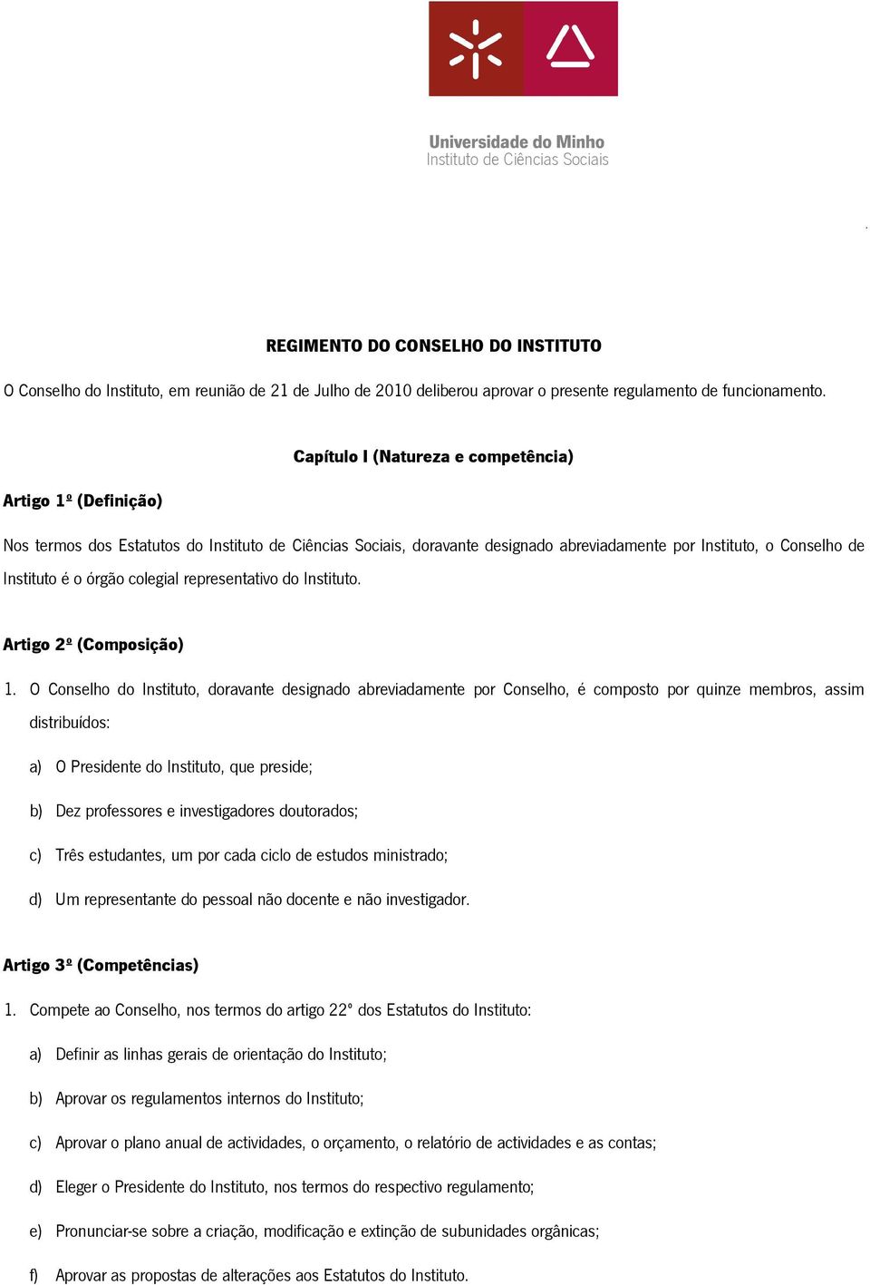 órgão colegial representativo do Instituto. Artigo 2º (Composição) 1.