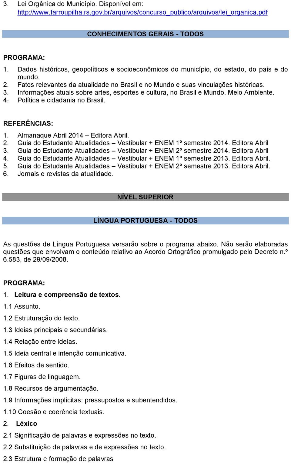 Informações atuais sobre artes, esportes e cultura, no Brasil e Mundo. Meio Ambiente. 4. Política e cidadania no Brasil. 1. Almanaque Abril 20