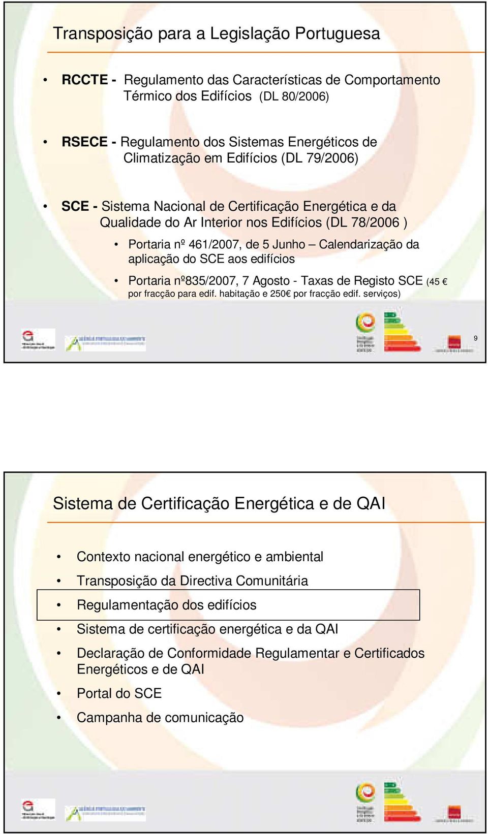 aos edifícios Portaria nº835/2007, 7 Agosto - Taxas de Registo SCE (45 por fracção para edif. habitação e 250 por fracção edif.