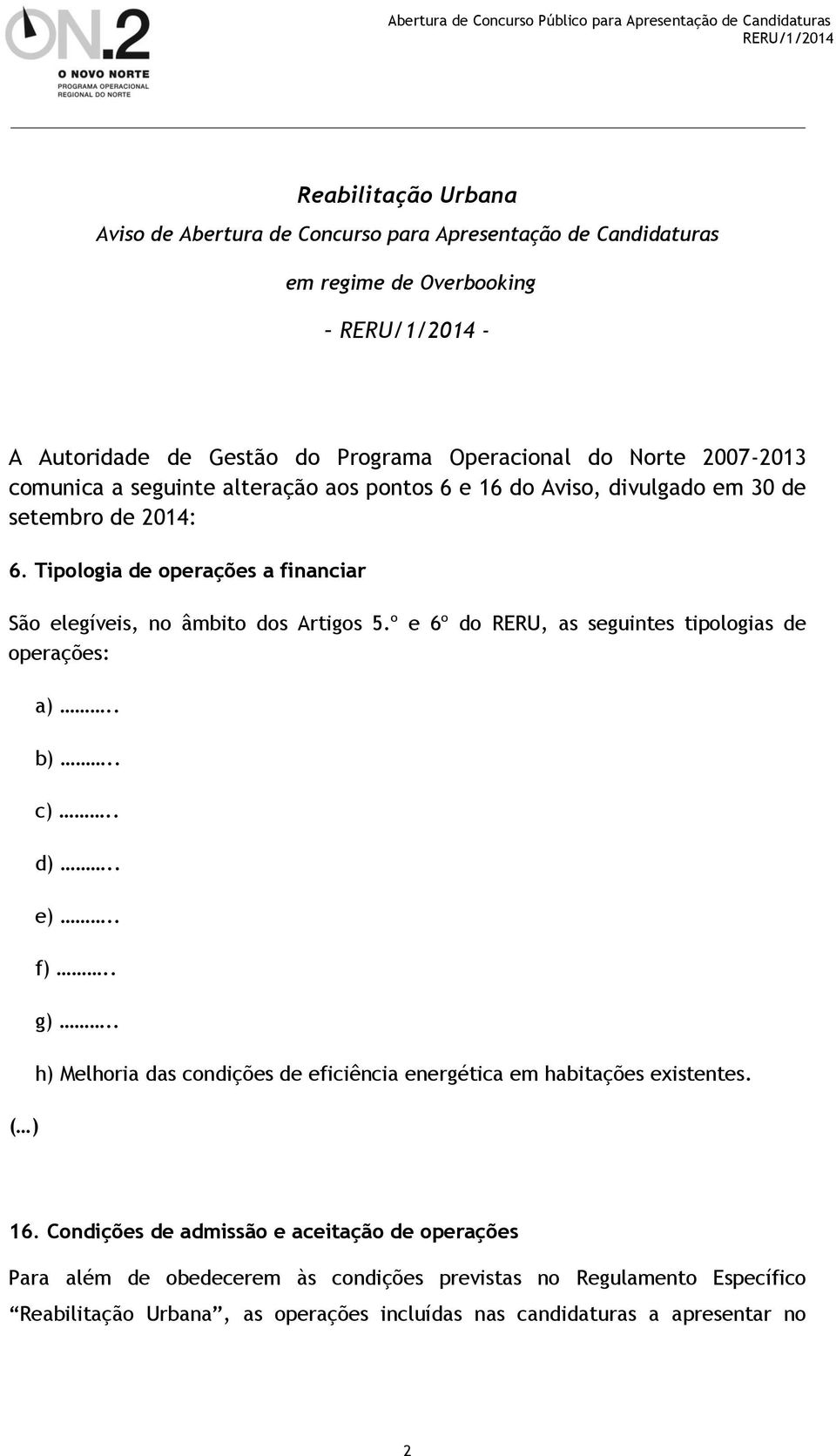 º e 6º do RERU, as seguintes tipologias de operações: a).. b).. c).. d).. e).. f).. g).. h) Melhoria das condições de eficiência energética em habitações existentes. ( ) 16.