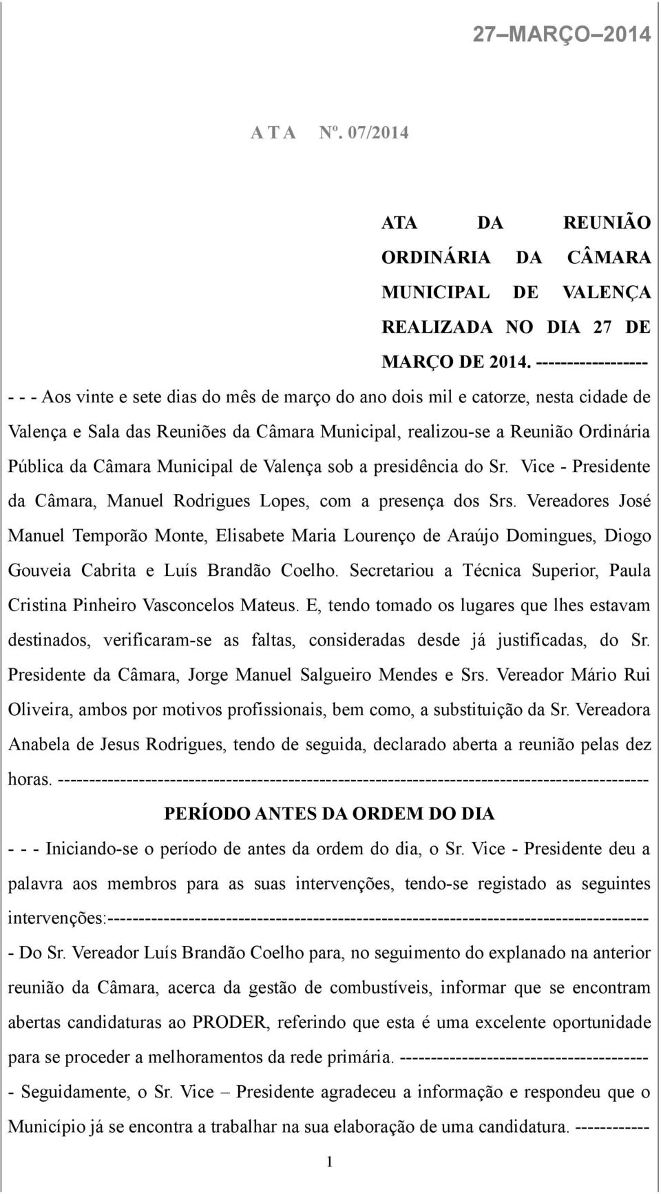 Câmara Municipal de Valença sob a presidência do Sr. Vice - Presidente da Câmara, Manuel Rodrigues Lopes, com a presença dos Srs.