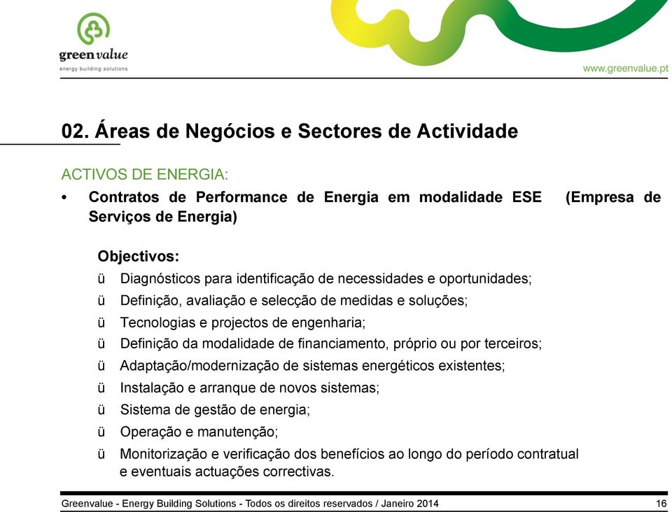 de financiamento, próprio ou por terceiros; Adaptação/modernização de sistemas energéticos existentes; Instalação e arranque de novos sistemas; Sistema