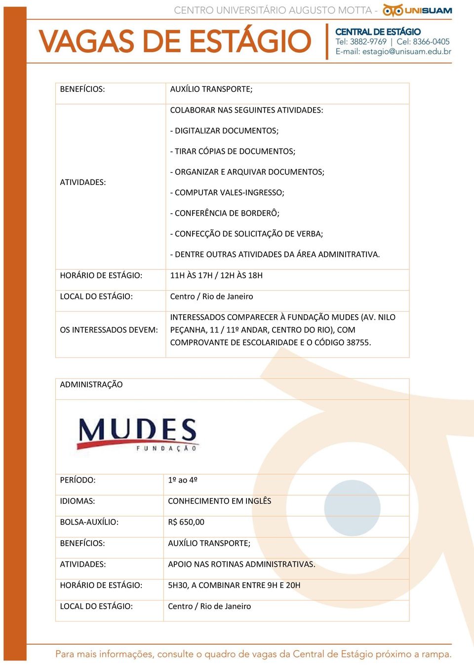 11H ÀS 17H / 12H ÀS 18H Centro / Rio de Janeiro INTERESSADOS COMPARECER À FUNDAÇÃO MUDES (AV.