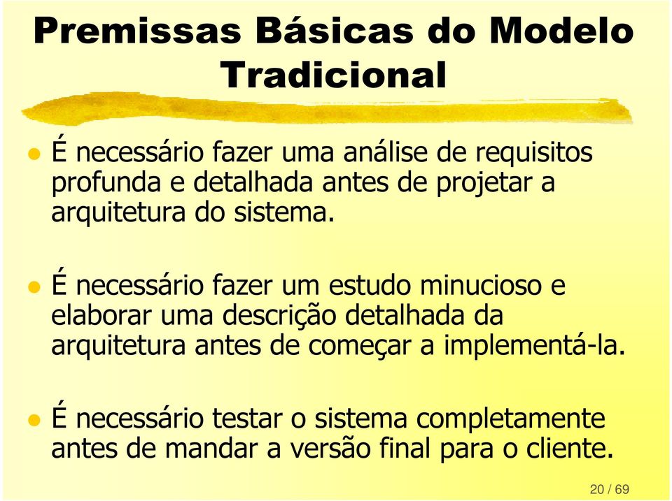 É necessário fazer um estudo minucioso e elaborar uma descrição detalhada da arquitetura