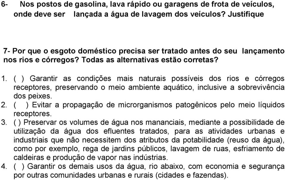 ( ) Garantir as condições mais naturais possíveis dos rios e córregos receptores, preservando o meio ambiente aquático, inclusive a sobrevivência dos peixes. 2.