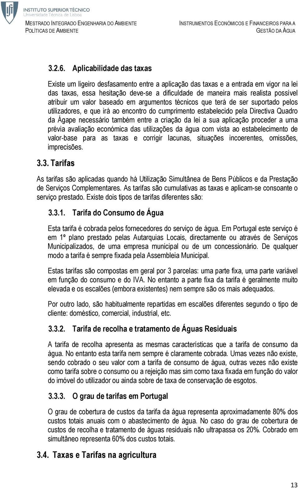 atribuir um valor baseado em argumentos técnicos que terá de ser suportado pelos utilizadores, e que irá ao encontro do cumprimento estabelecido pela Directiva Quadro da Ágape necessário também entre