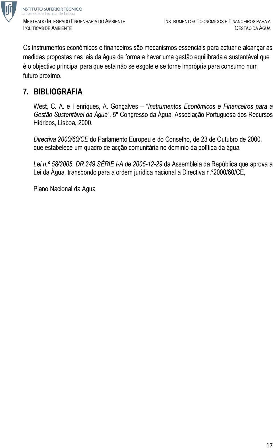 Gonçalves Instrumentos Económicos e Financeiros para a Gestão Sustentável da Água. 5º Congresso da Água. Associação Portuguesa dos Recursos Hídricos, Lisboa, 2000.