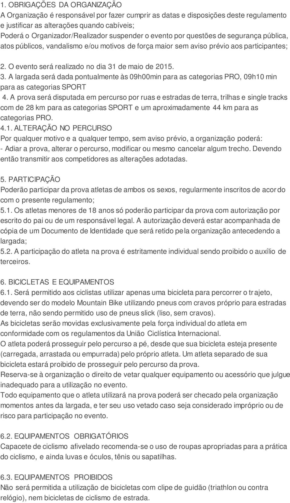 de maio de 2015. 3. A largada será dada pontualmente às 09h00min para as categorias PRO, 09h10 min para as categorias SPORT 4.