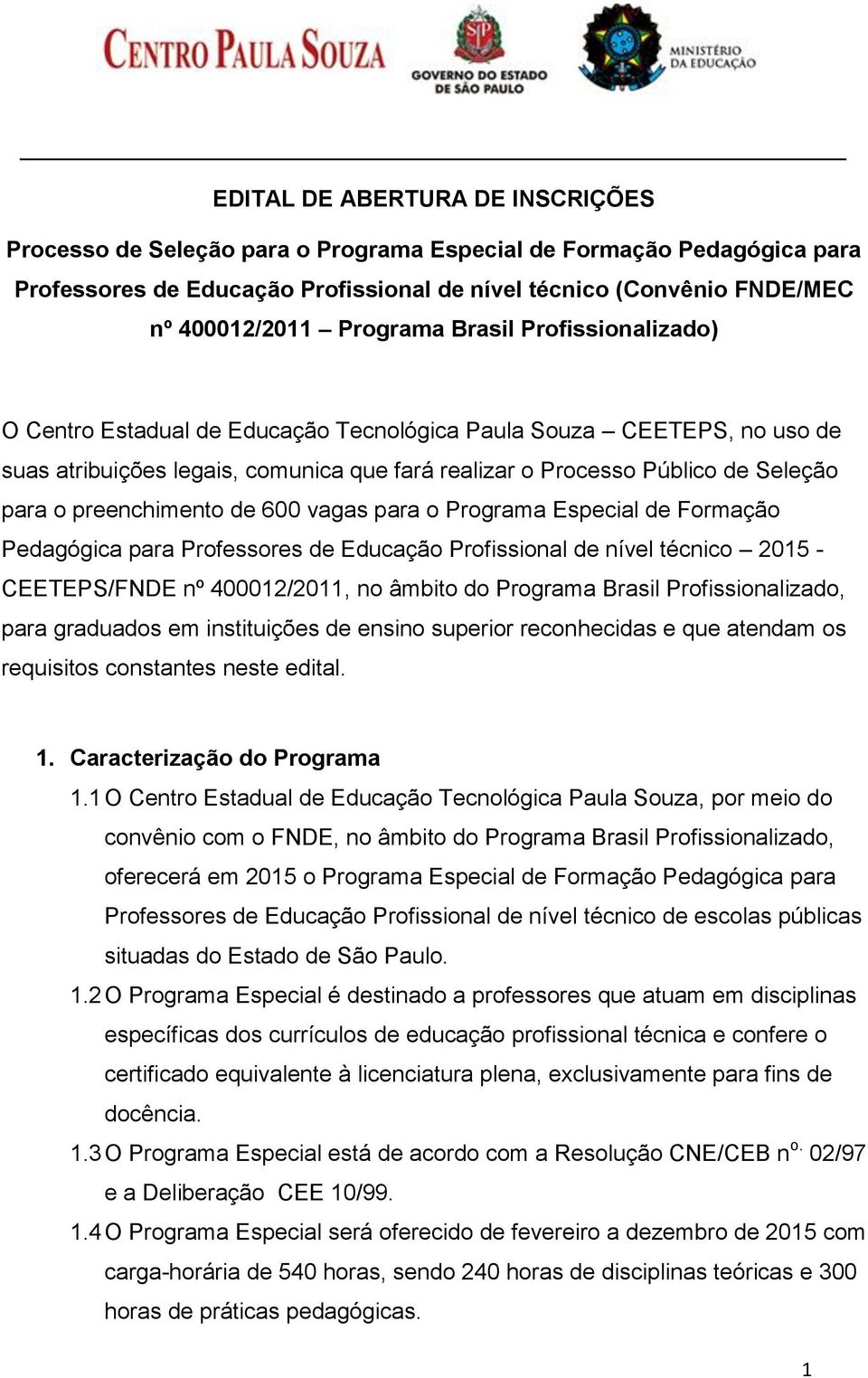 preenchimento de 600 vagas para o Programa Especial de Formação Pedagógica para Professores de Educação Profissional de nível técnico 2015 - CEETEPS/FNDE nº 400012/2011, no âmbito do Programa Brasil