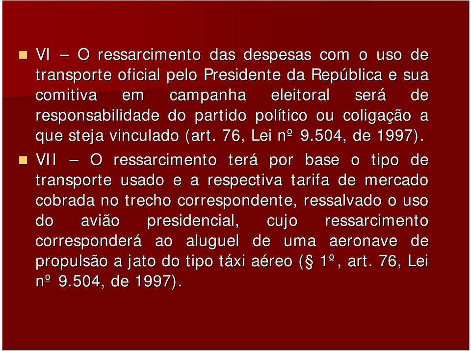 VII O ressarcimento terá por base o tipo de transporte usado e a respectiva tarifa de mercado cobrada no trecho correspondente, ressalvado