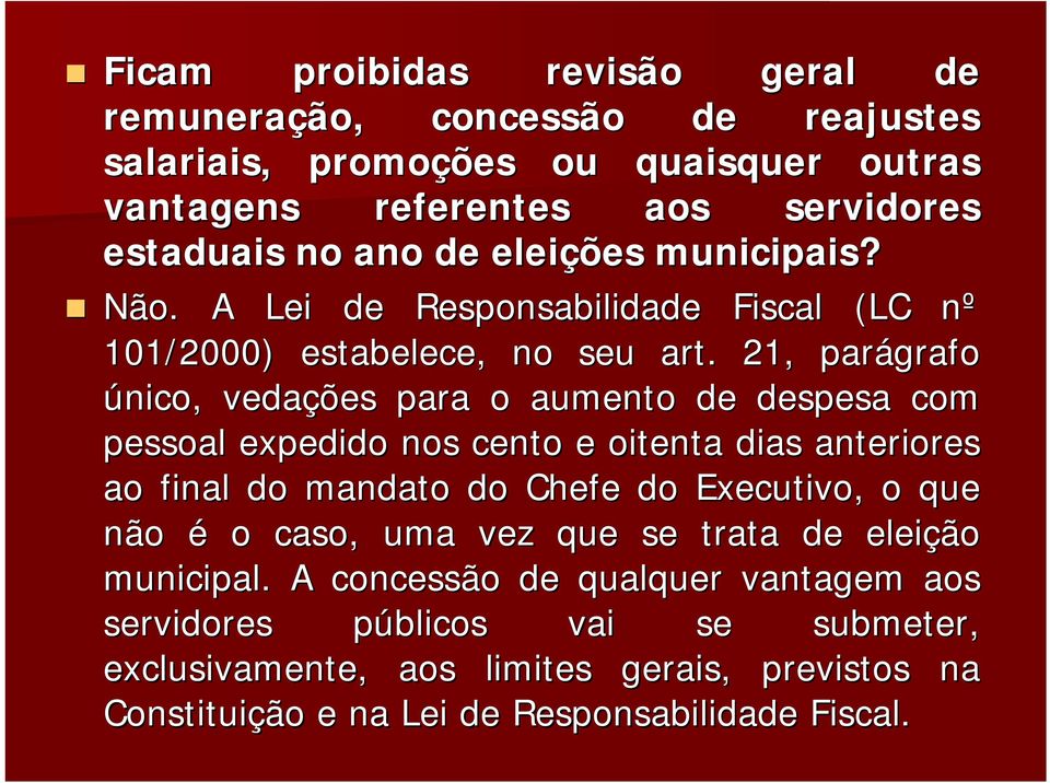 21, parágrafo único, vedações para o aumento de despesa com pessoal expedido nos cento e oitenta dias anteriores ao final do mandato do Chefe do Executivo, o que não