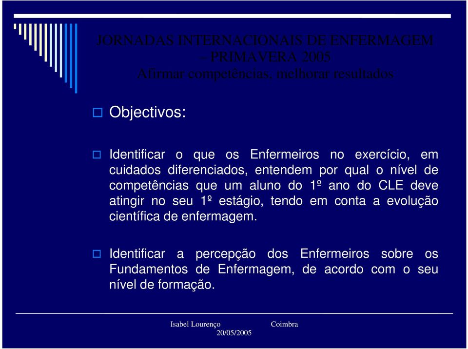 deve atingir no seu 1º estágio, tendo em conta a evolução científica de enfermagem.