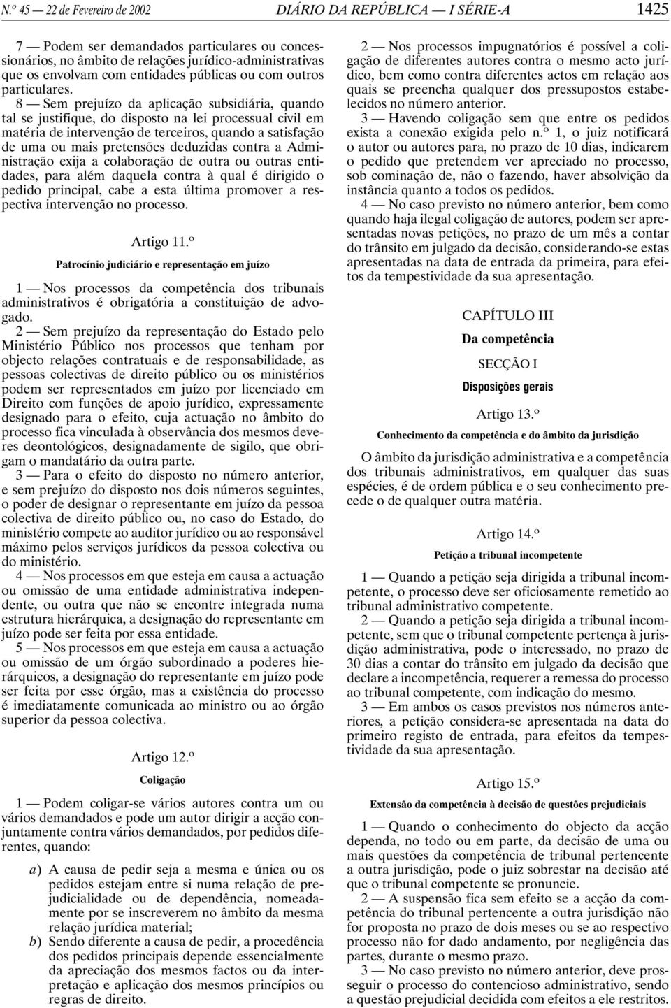 8 Sem prejuízo da aplicação subsidiária, quando tal se justifique, do disposto na lei processual civil em matéria de intervenção de terceiros, quando a satisfação de uma ou mais pretensões deduzidas