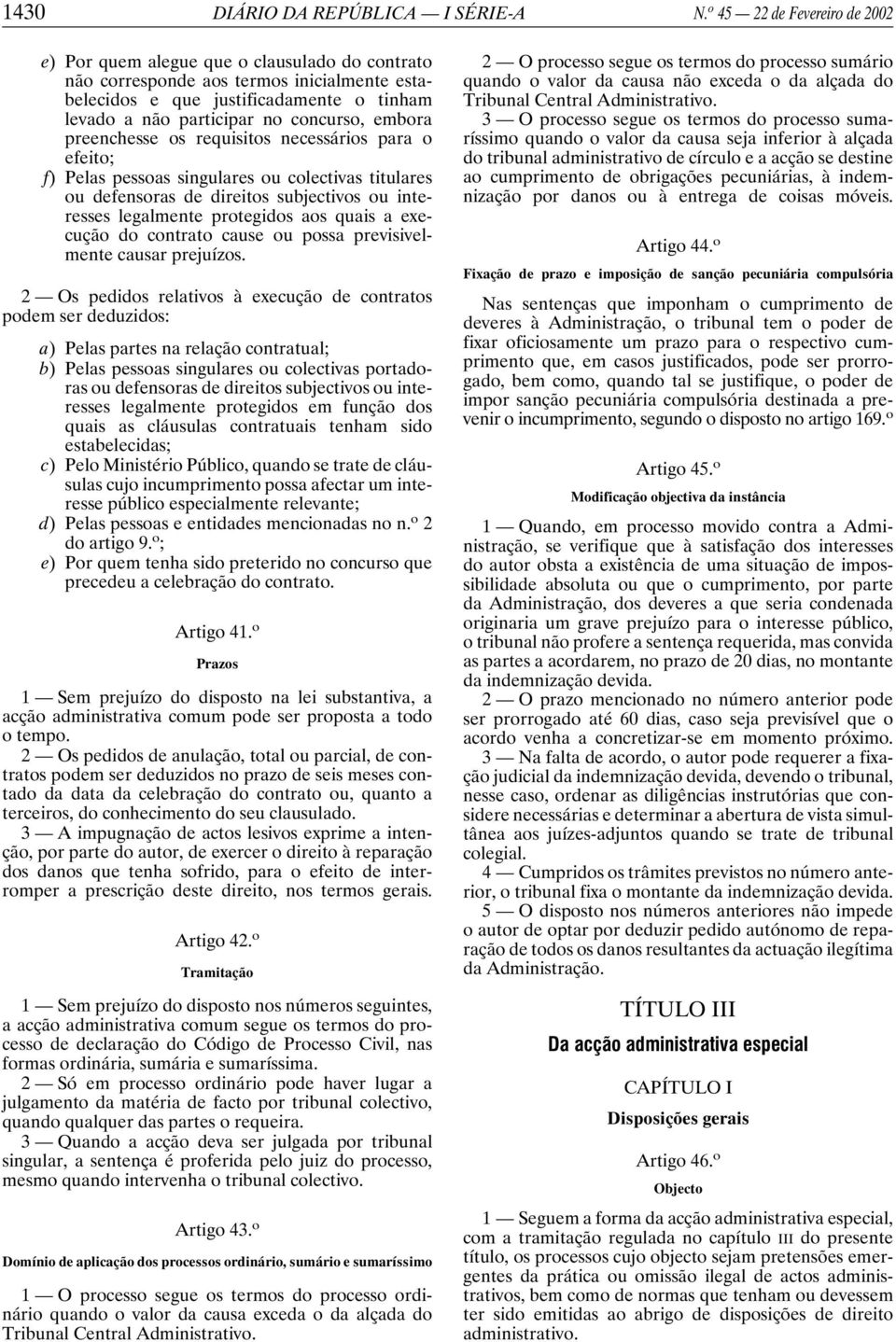 embora preenchesse os requisitos necessários para o efeito; f) Pelas pessoas singulares ou colectivas titulares ou defensoras de direitos subjectivos ou interesses legalmente protegidos aos quais a