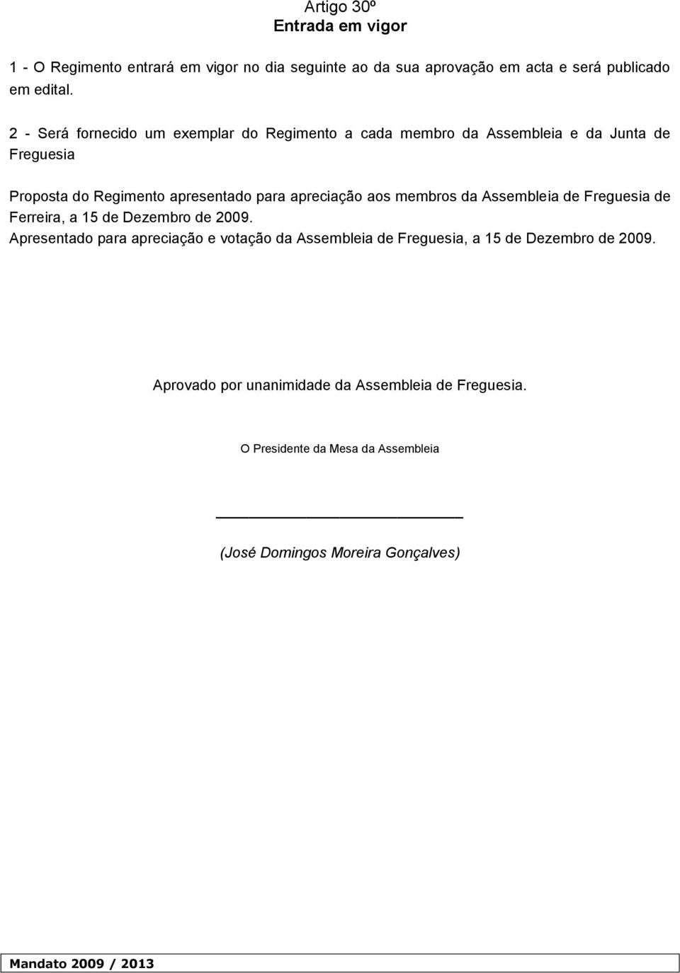 apreciação aos membros da Assembleia de Freguesia de Ferreira, a 15 de Dezembro de 2009.