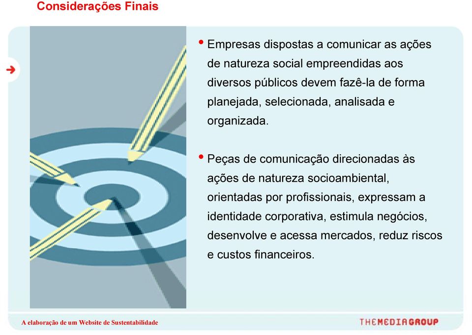 Peças de comunicação direcionadas às ações de natureza socioambiental, orientadas por profissionais,