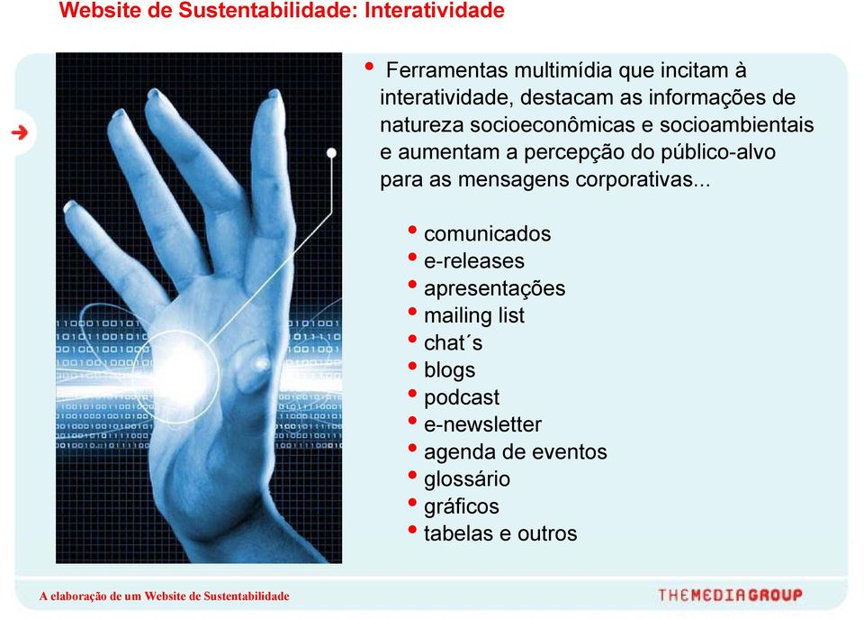 aumentam a percepção do público-alvo para as mensagens corporativas.