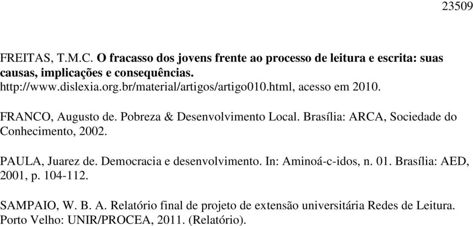 Brasília: ARCA, Sociedade do Conhecimento, 2002. PAULA, Juarez de. Democracia e desenvolvimento. In: Aminoá-c-idos, n. 01.