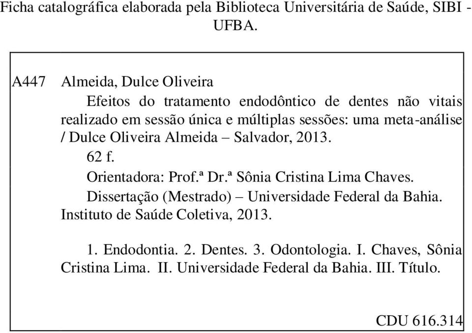 meta-análise / Dulce Oliveira Almeida Salvador, 2013. 62 f. Orientadora: Prof.ª Dr.ª Sônia Cristina Lima Chaves.