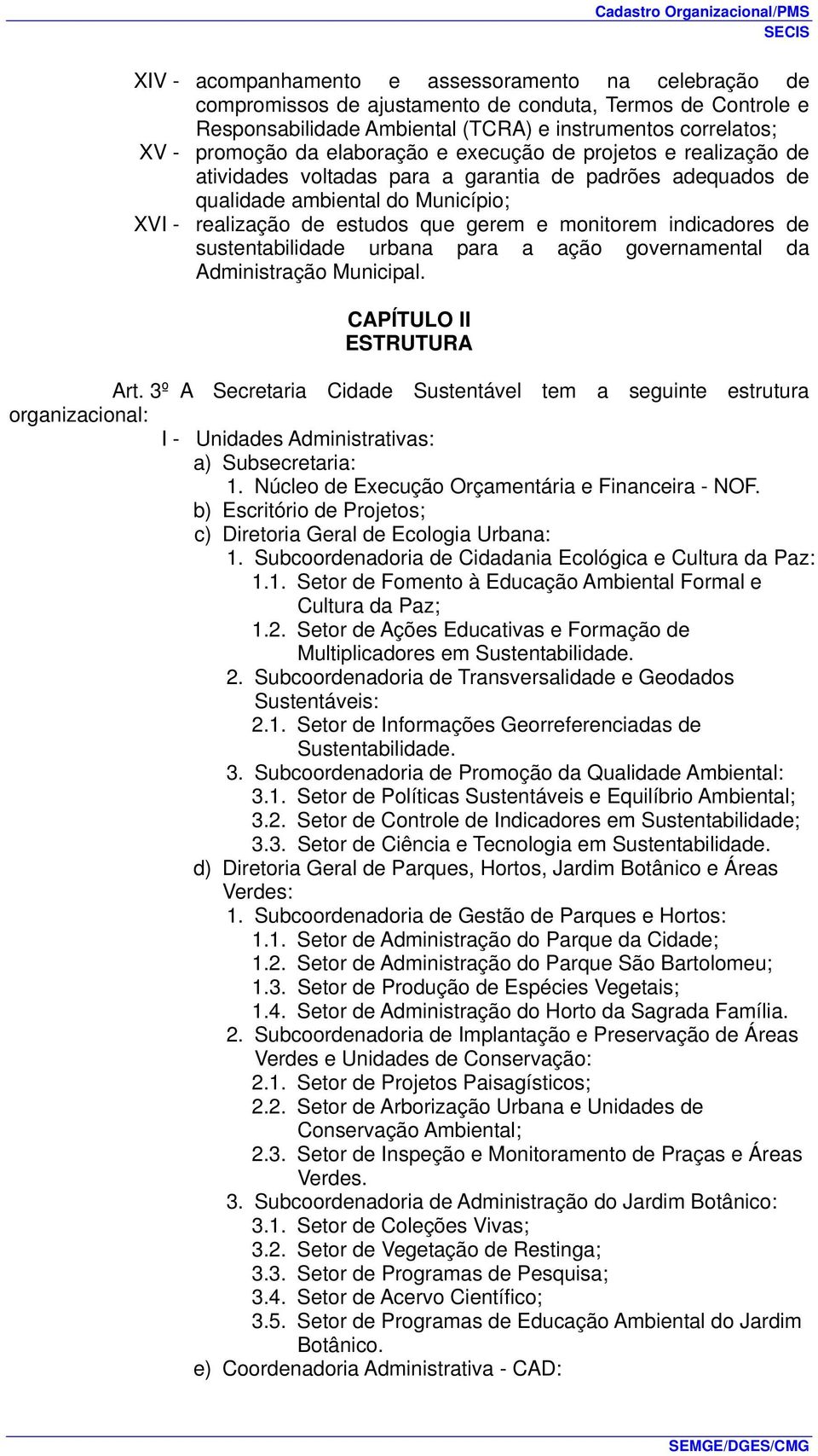 indicadores de sustentabilidade urbana para a ação governamental da Administração Municipal. CAPÍTULO II ESTRUTURA Art.