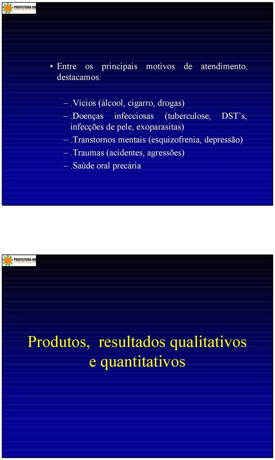 doenças infecciosas (tuberculose, DST s, infecções de pele, exoparasitas).