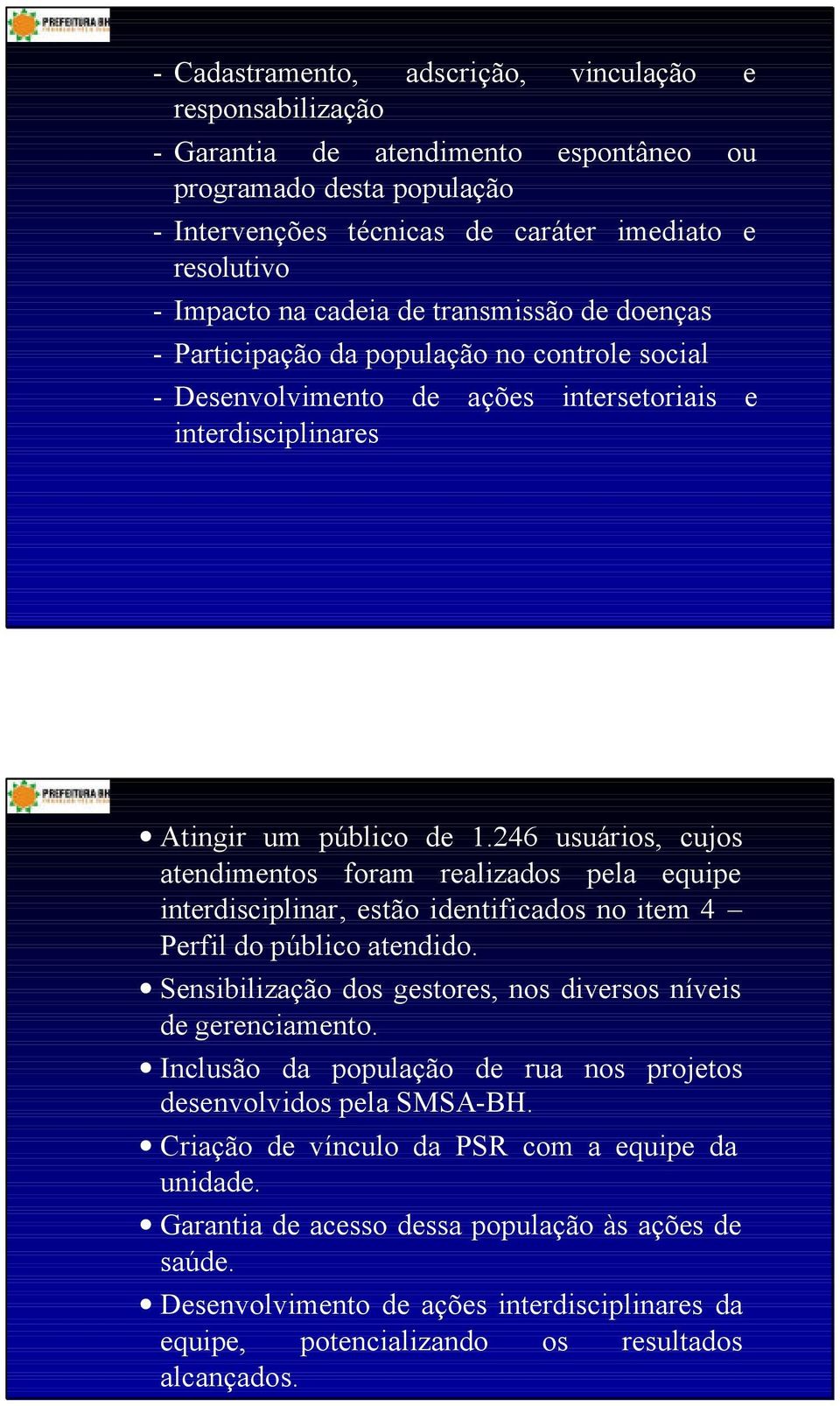 246 usuários, cujos atendimentos foram realizados pela equipe interdisciplinar, estão identificados no item 4 Perfil do público atendido.