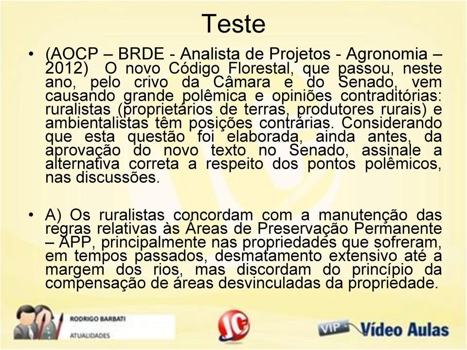 Considerando que esta questão foi elaborada, ainda antes, da aprovação do novo texto no Senado, assinale a alternativa correta a respeito dos pontos polêmicos, nas discussões.