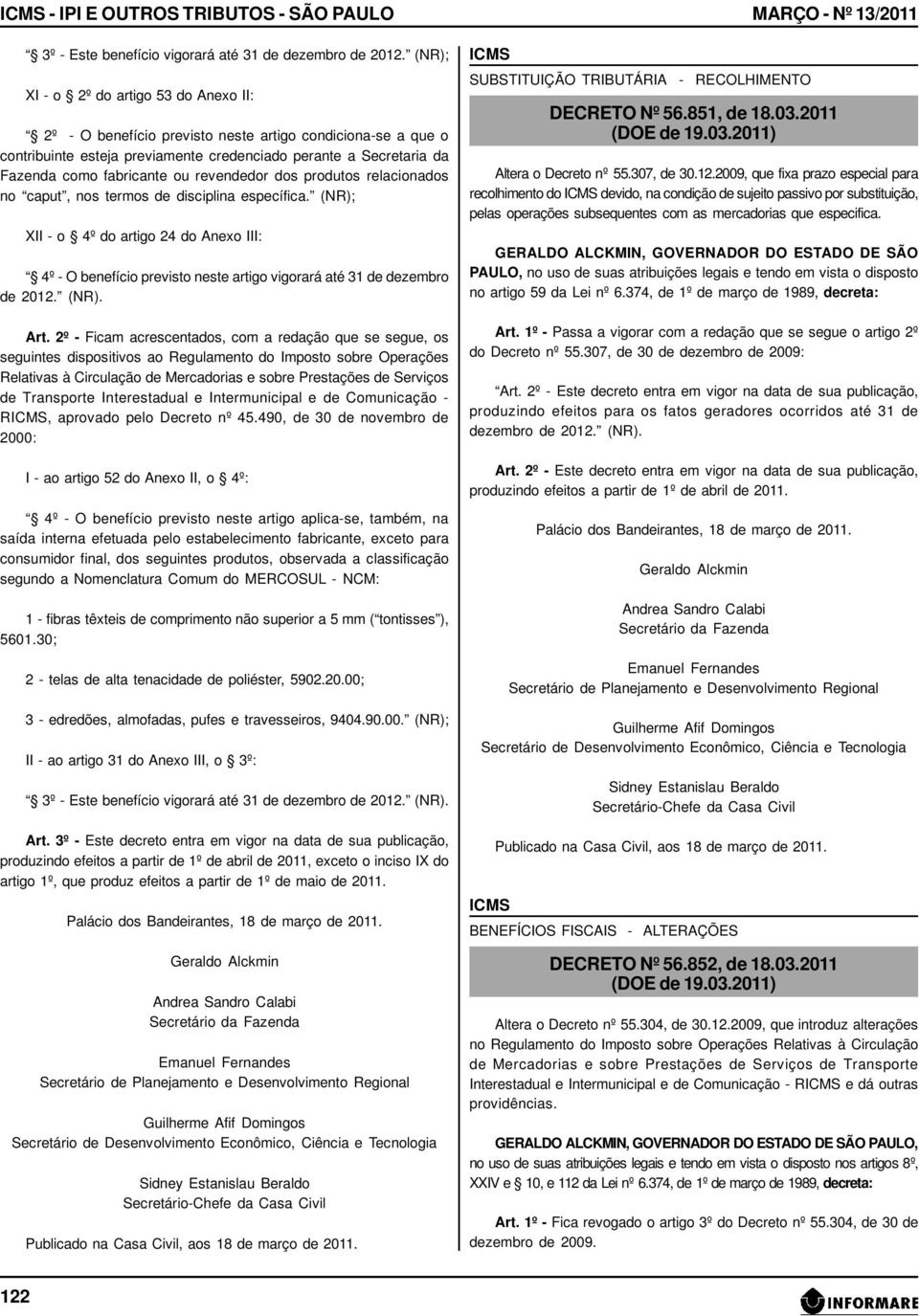 (NR); XII - o 4º do artigo 24 do Anexo III: 4º - O benefício previsto neste artigo vigorará até 31 de dezembro de 2012. (NR). Art.