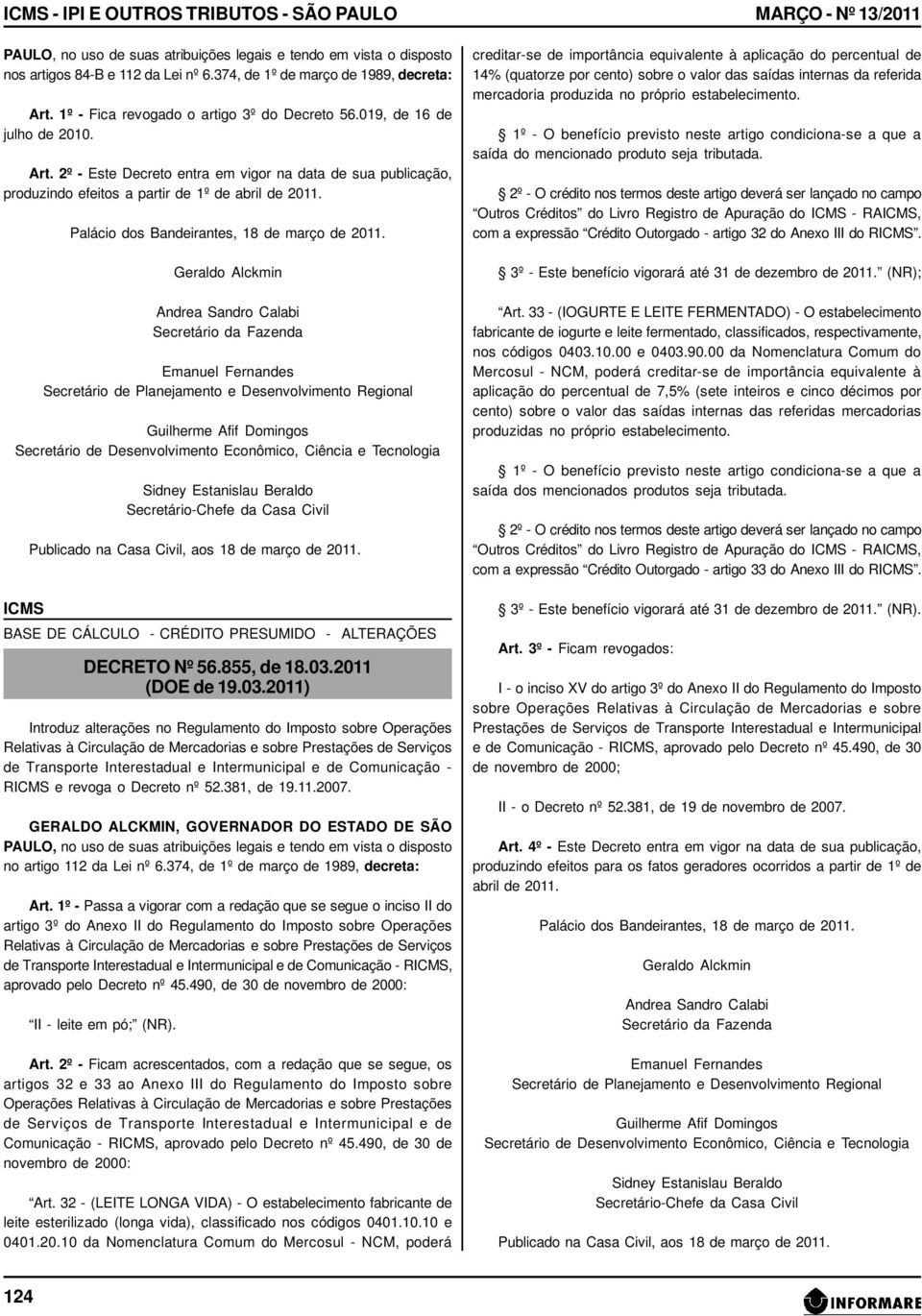 2º - Este Decreto entra em vigor na data de sua publicação, BASE DE CÁLCULO - CRÉDITO PRESUMIDO - ALTERAÇÕES DECRETO Nº 56.855, de 18.03.