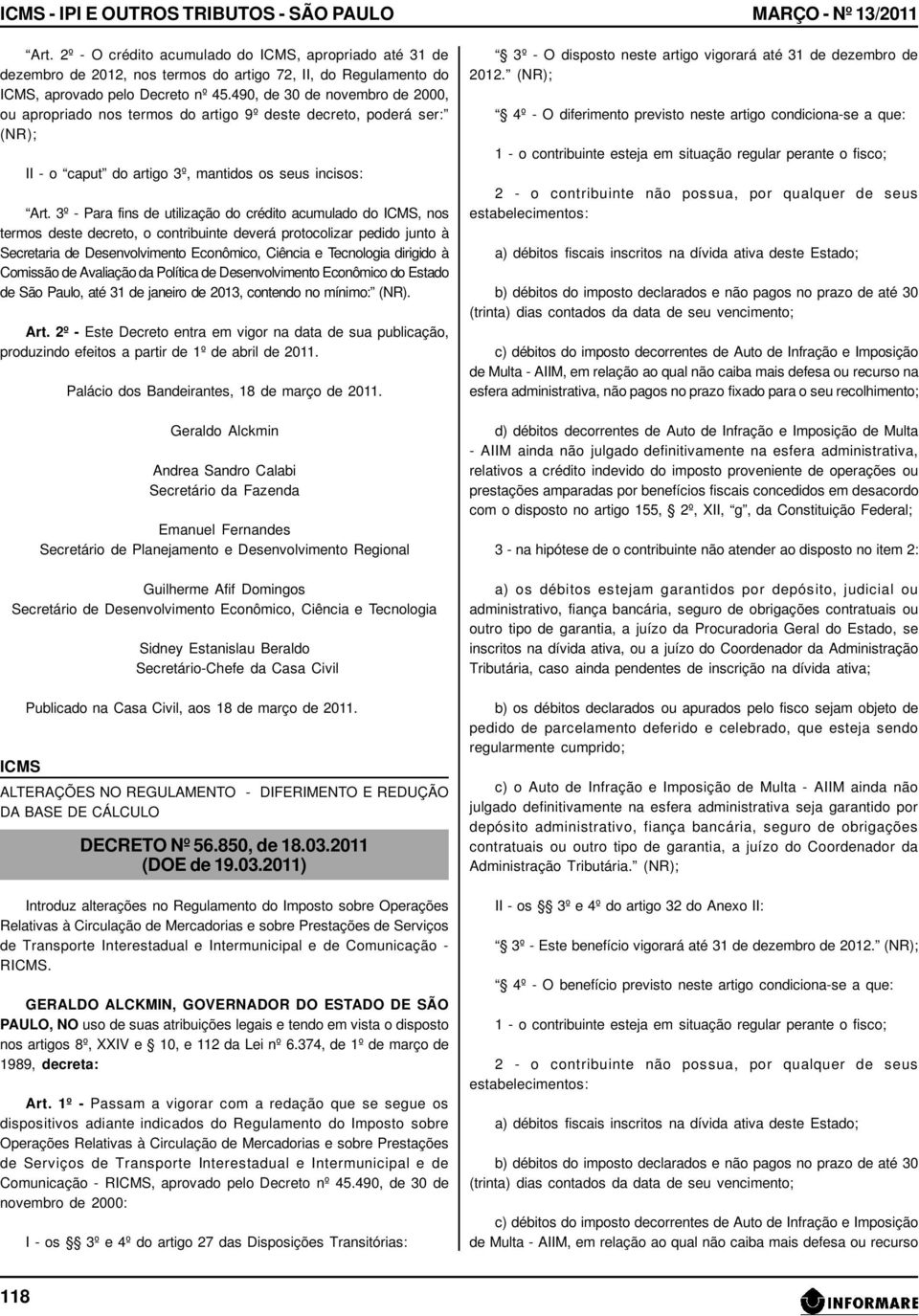 3º - Para fins de utilização do crédito acumulado do, nos termos deste decreto, o contribuinte deverá protocolizar pedido junto à Secretaria de Desenvolvimento Econômico, Ciência e Tecnologia