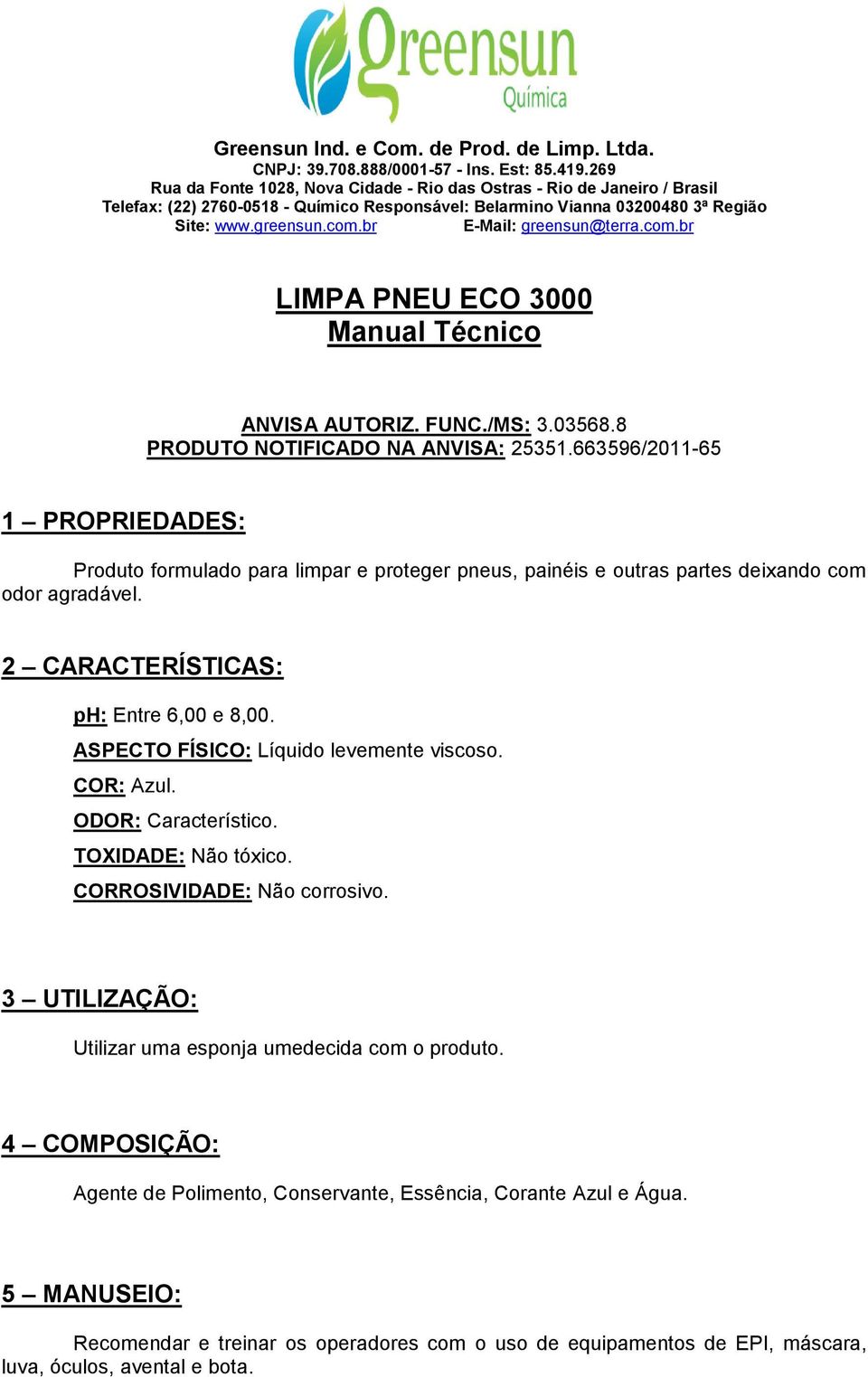 br E-Mail: greensun@terra.com.br LIMPA PNEU ECO 3000 Manual Técnico ANVISA AUTORIZ. FUNC./MS: 3.03568.8 PRODUTO NOTIFICADO NA ANVISA: 25351.