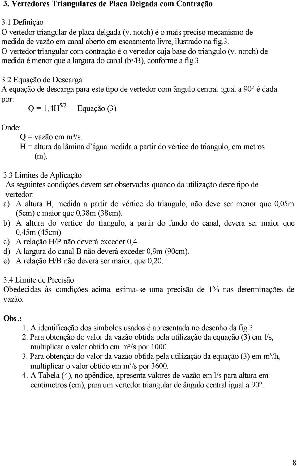 notch) de medida é menor que a largura do canal (b<b), conforme a fig.3. 3.