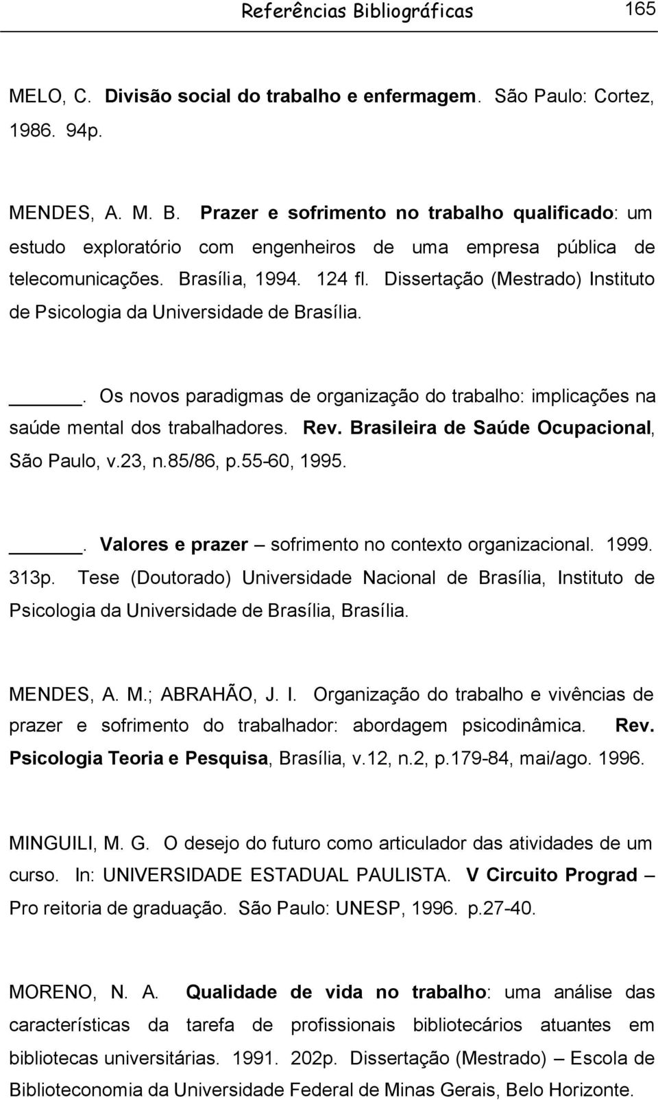 Brasileira de Saúde Ocupacional, São Paulo, v.23, n.85/86, p.55-60, 1995.. Valores e prazer sofrimento no contexto organizacional. 1999. 313p.