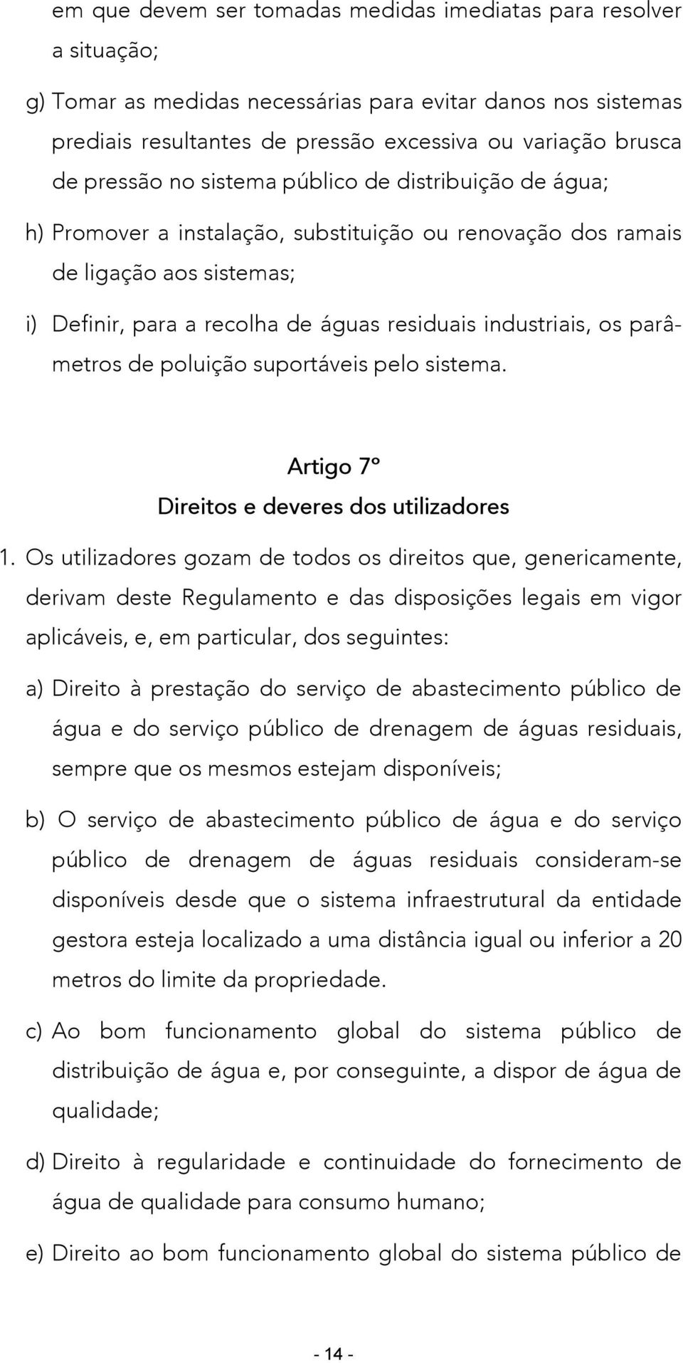 os parâmetros de poluição suportáveis pelo sistema. Artigo 7º Direitos e deveres dos utilizadores 1.