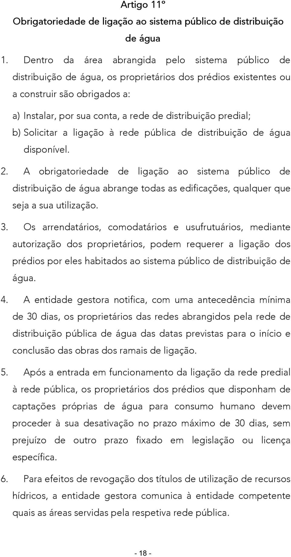 predial; b) Solicitar a ligação à rede pública de distribuição de água disponível. 2.