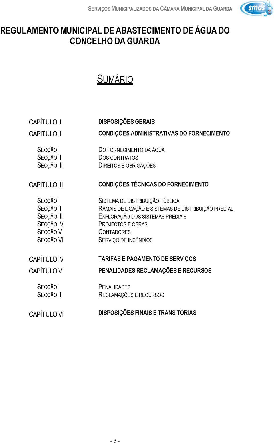 SISTEMA DE DISTRIBUIÇÃO PÚBLICA RAMAIS DE LIGAÇÃO E SISTEMAS DE DISTRIBUIÇÃO PREDIAL EXPLORAÇÃO DOS SISTEMAS PREDIAIS PROJECTOS E OBRAS CONTADORES SERVIÇO DE INCÊNDIOS CAPÍTULO IV