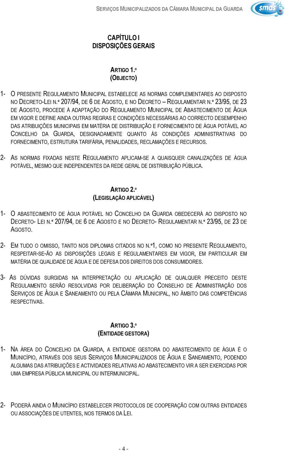 º 23/95, DE 23 DE AGOSTO, PROCEDE À ADAPTAÇÃO DO REGULAMENTO MUNICIPAL DE ABASTECIMENTO DE ÁGUA EM VIGOR E DEFINE AINDA OUTRAS REGRAS E CONDIÇÕES NECESSÁRIAS AO CORRECTO DESEMPENHO DAS ATRIBUIÇÕES