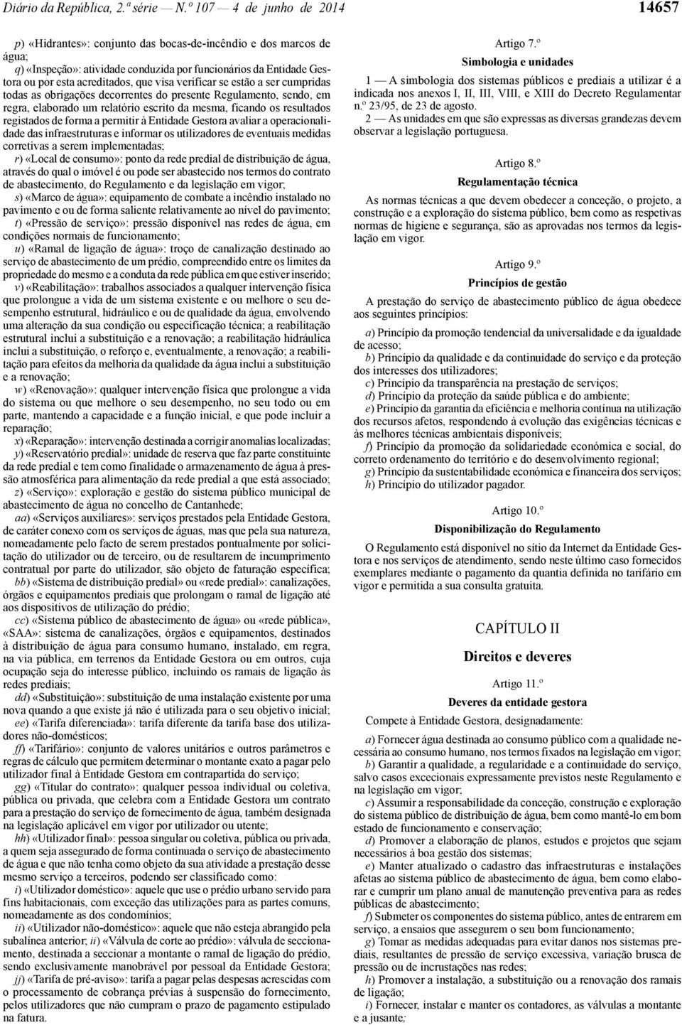 que visa verificar se estão a ser cumpridas todas as obrigações decorrentes do presente Regulamento, sendo, em regra, elaborado um relatório escrito da mesma, ficando os resultados registados de