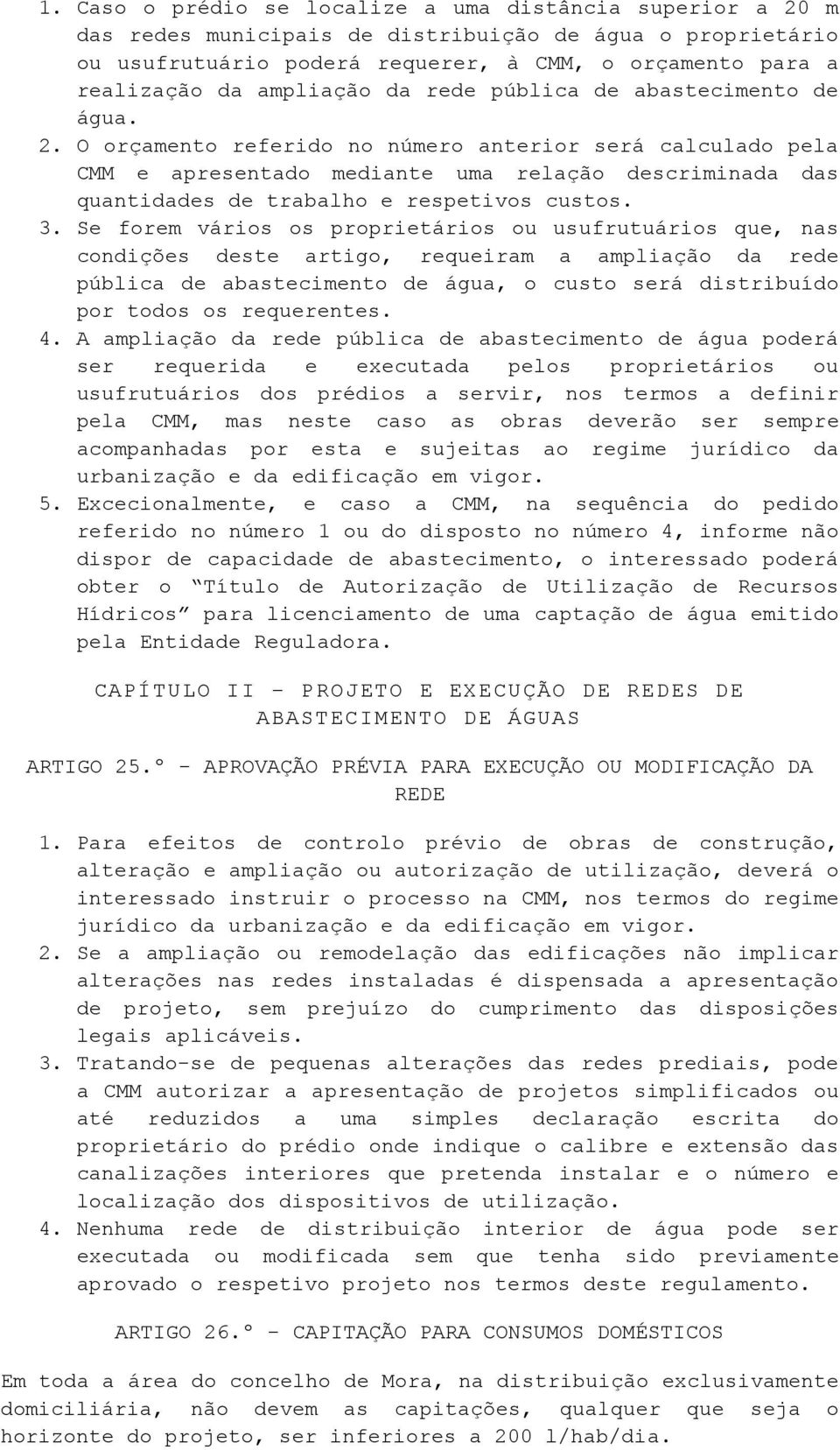 O orçamento referido no número anterior será calculado pela CMM e apresentado mediante uma relação descriminada das quantidades de trabalho e respetivos custos. 3.