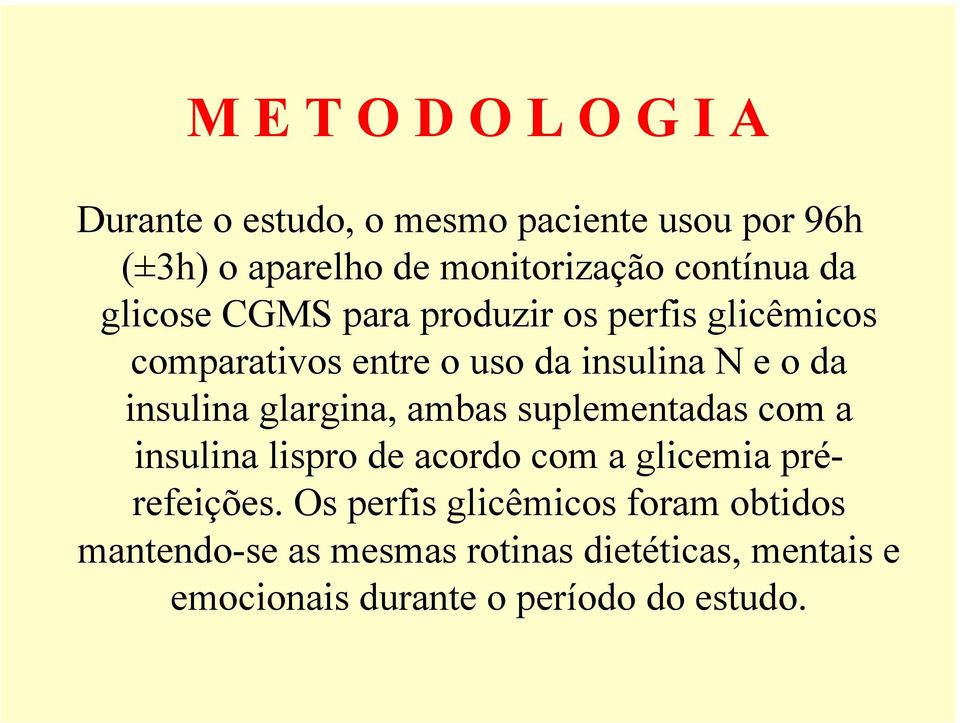 insulina glargina, ambas suplementadas com a insulina lispro de acordo com a glicemia prérefeições.