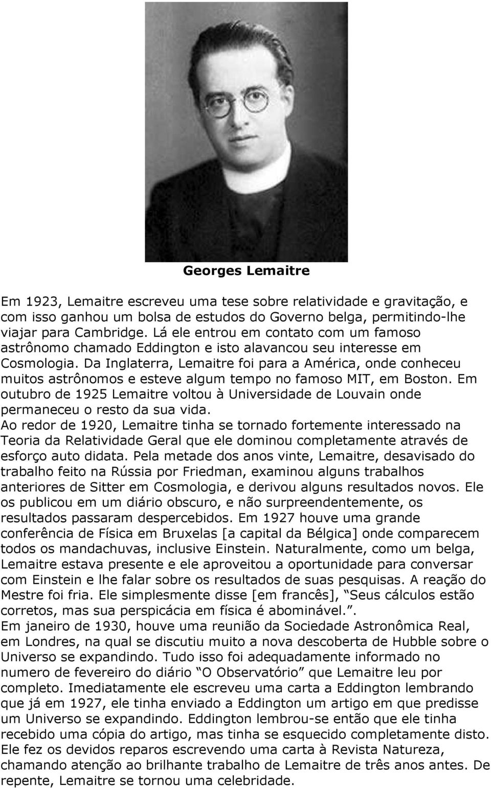 Da Inglaterra, Lemaitre foi para a América, onde conheceu muitos astrônomos e esteve algum tempo no famoso MIT, em Boston.