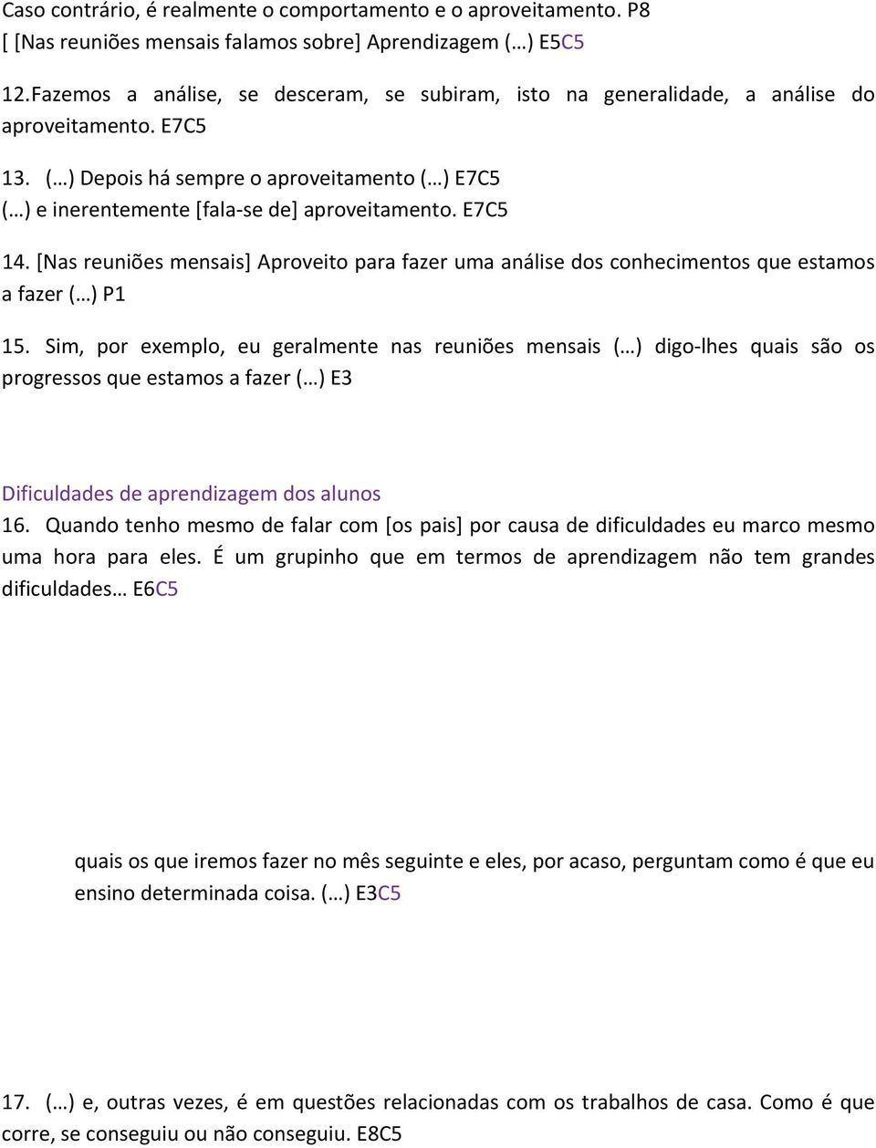 E7C5 14. [Nas reuniões mensais] Aproveito para fazer uma análise dos conhecimentos que estamos a fazer ( ) P1 15.